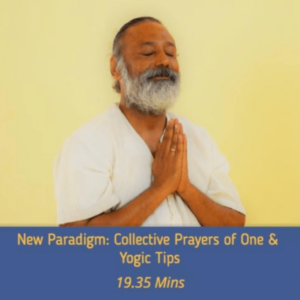 NEW PARADIGM: COLLECTIVE PRAYERS OF ONE & YOGIC TIPS